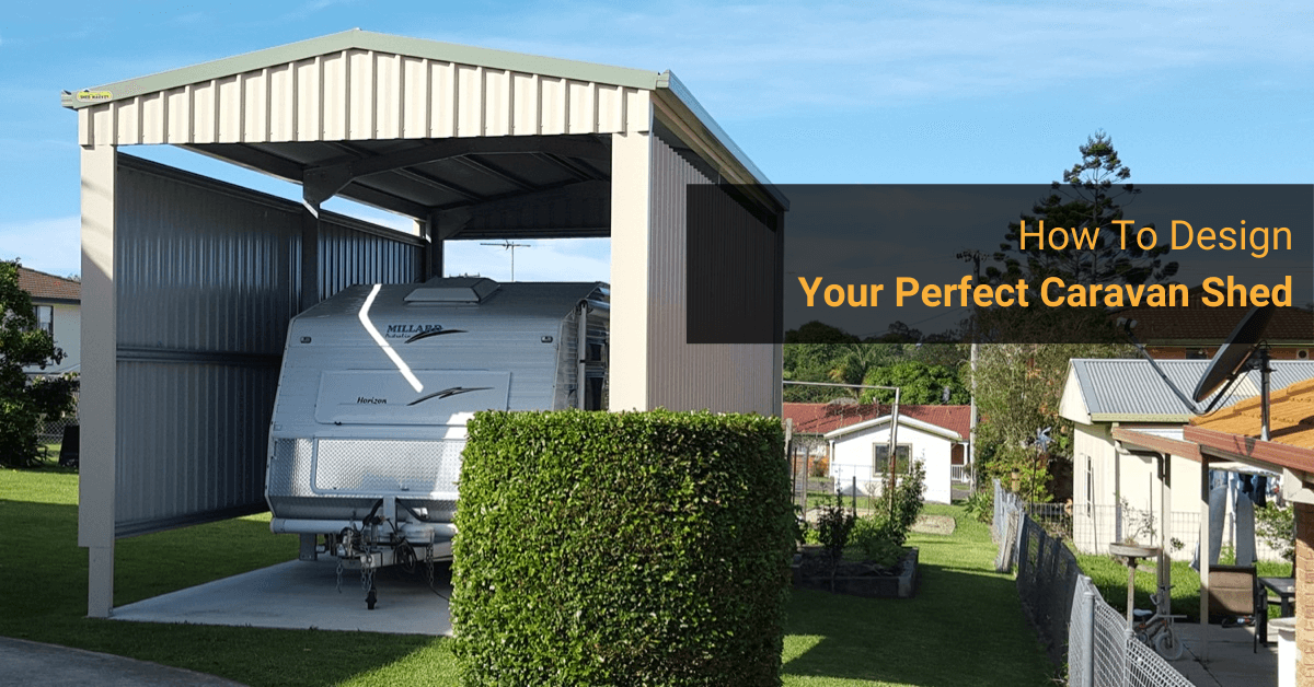 Custom Caravan Shed Design